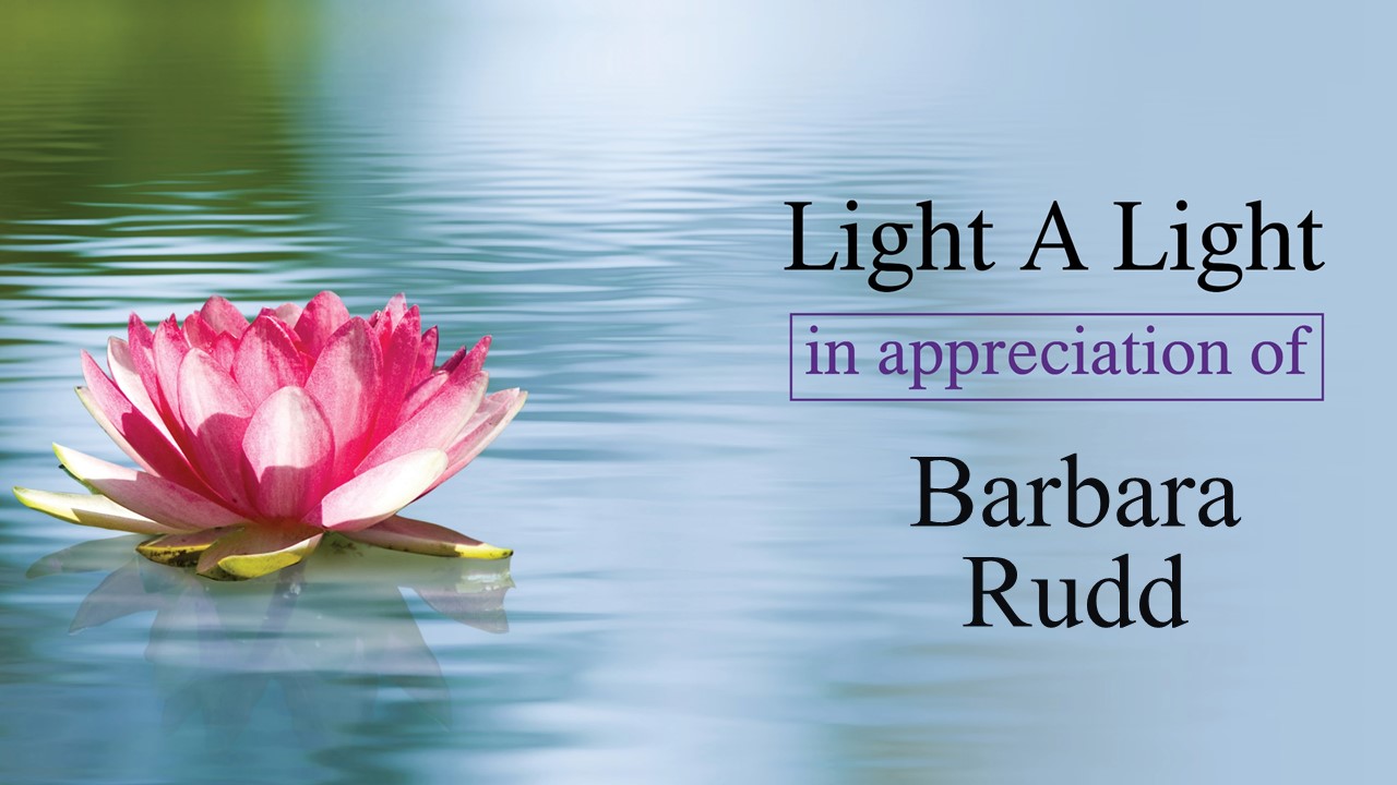 Light a Light in Appreciation of Barbara Rudd