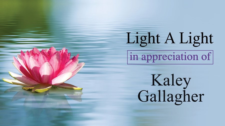 Light a Light in Appreciation of Kaley Gallagher