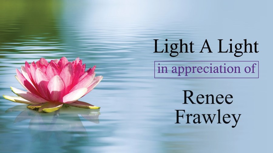 Light a Light in Appreciation of Renee Frawley