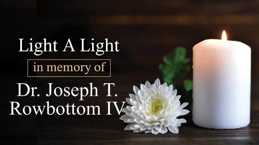 Light a Light in Memory of Dr. Joseph T. Rowbottom IV